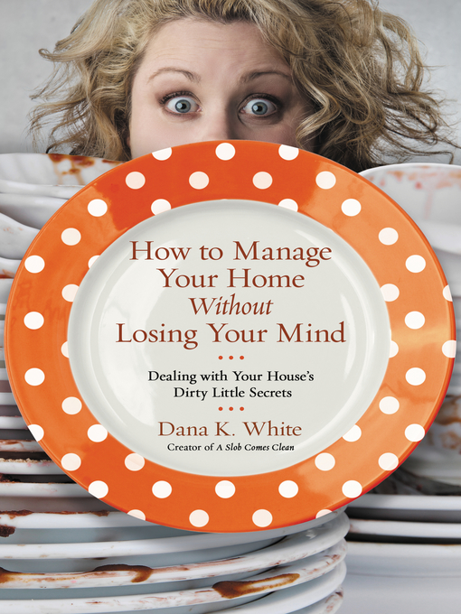 Upplýsingar um How to Manage Your Home Without Losing Your Mind eftir Dana K. White - Biðlisti